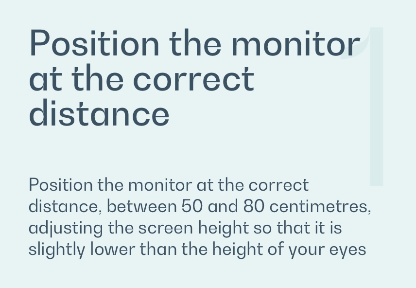 Position the monitor at the correct distance